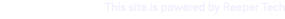 This site is powered by Reeper Tech